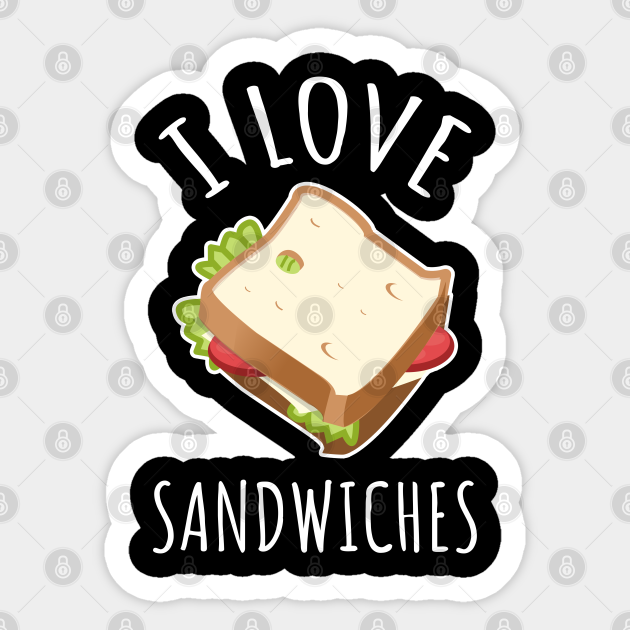 I Love Sandwiches Sandwich Sticker TeePublic